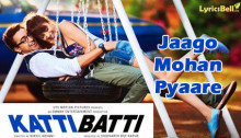 Jaago Mohan Pyaare Lyrics from Katti Batti