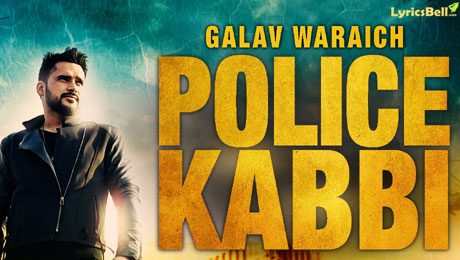 Police Kabbi lyrics by Galav Waraich