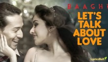 Let's Talk About Love Lyrics from Baaghi by Raftaar