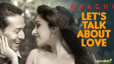 Let's Talk About Love lyrics from Baaghi from Raftaar
