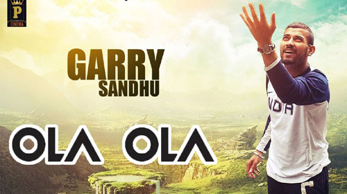 Ola Ola Lyrics by Garry Sandhu